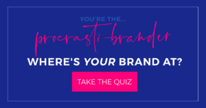 You're the procrasti-brander